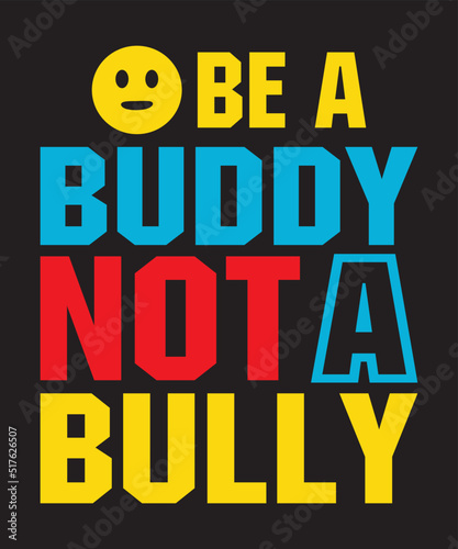 Be A Buddy Not A Bullyis a vector design for printing on various surfaces like t shirt  mug etc.  
