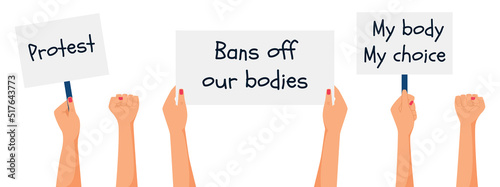 A set with female hands holding posters and signs with words Protest, My body my choice. A hand with a clenched fist. Fight for abortion rights. Protesters. Flat vector illustration isolated on white photo