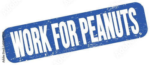 WORK FOR PEANUTS text on blue grungy stamp sign.