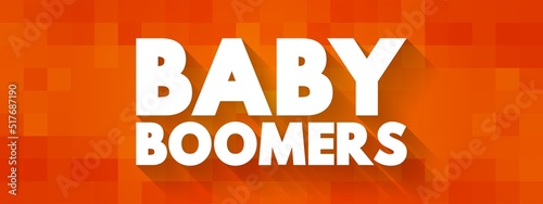 Baby boomers - demographic cohort following the Silent Generation and preceding Generation X, text concept background