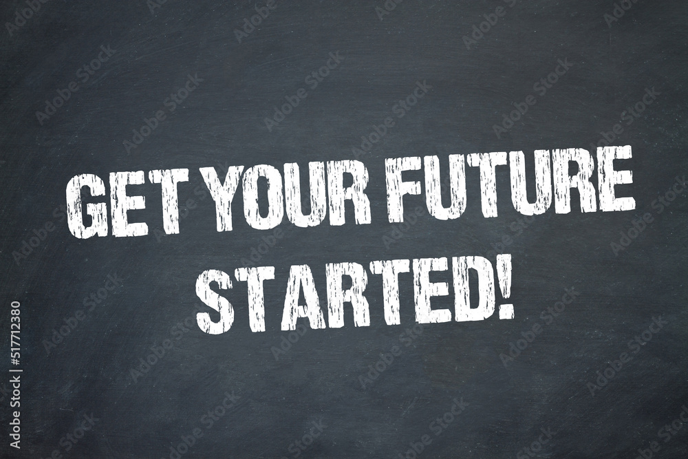 Fototapeta premium Get your future started!
