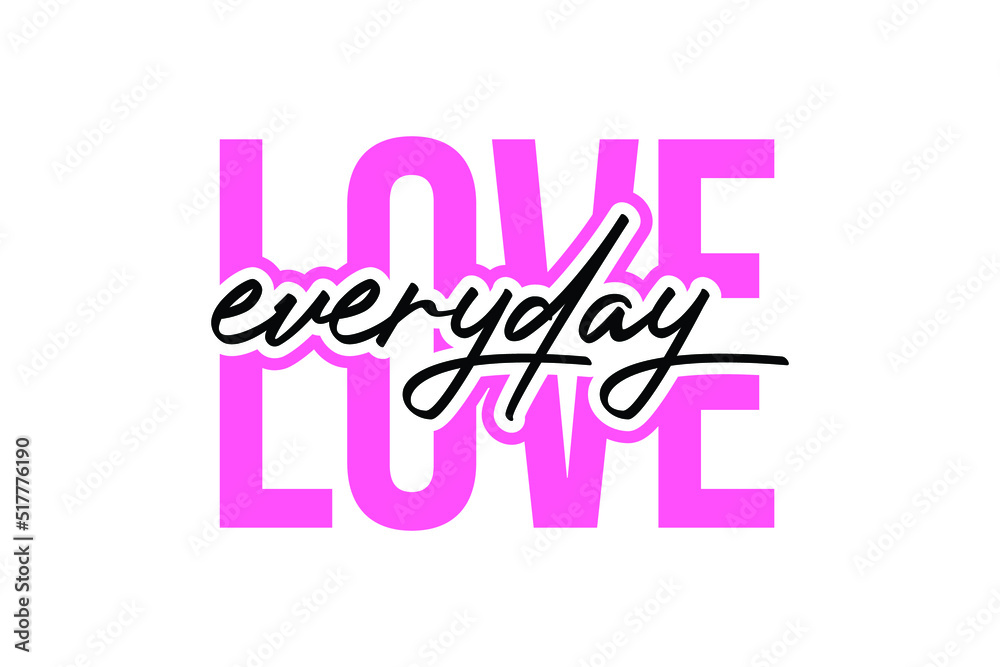 Love Everyday TYPOGRAPHY FOR PRINT TSHIRT 