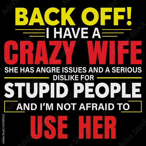 back off, ,i have, a crazy, wife, she, has, anger, issues, and a serious, dislike for stupid, people