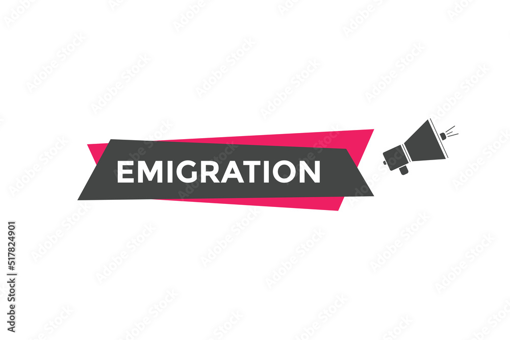 Emigration button. Emigration speech bubble. label sign template
Emigration button. Emigration speech bubble. label sign template