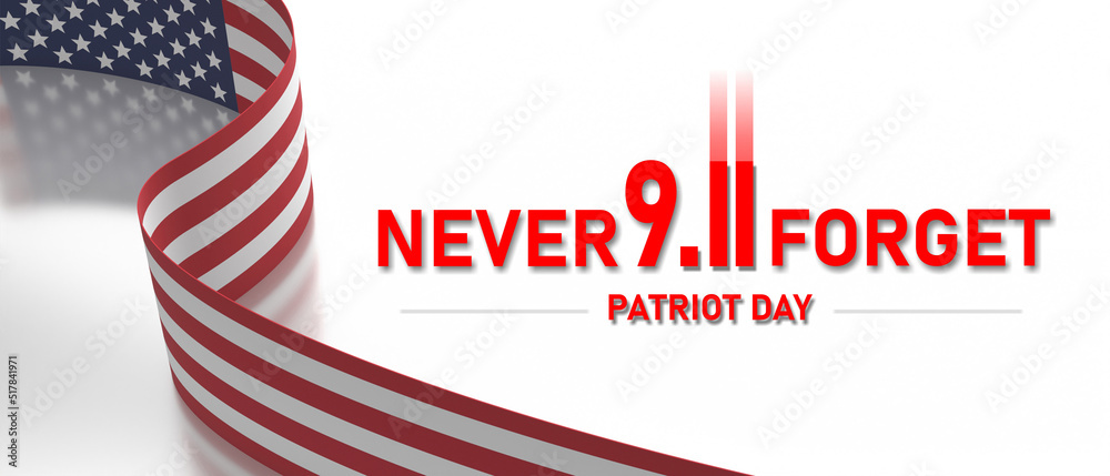 Fototapeta premium 9 11 USA Never Forget. Patriot Day. Text and America flag on white. Remember September 11. 3d render