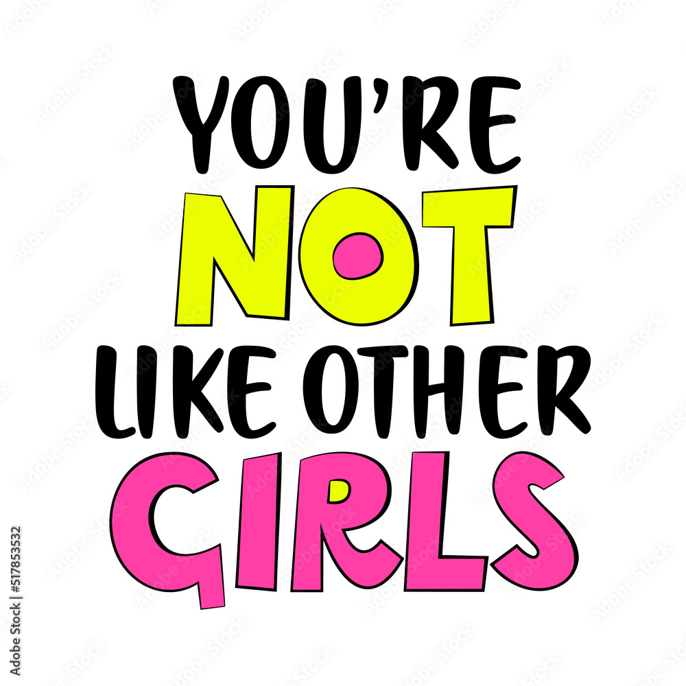 You are not like other girl inspirational quote. Vector illustration.