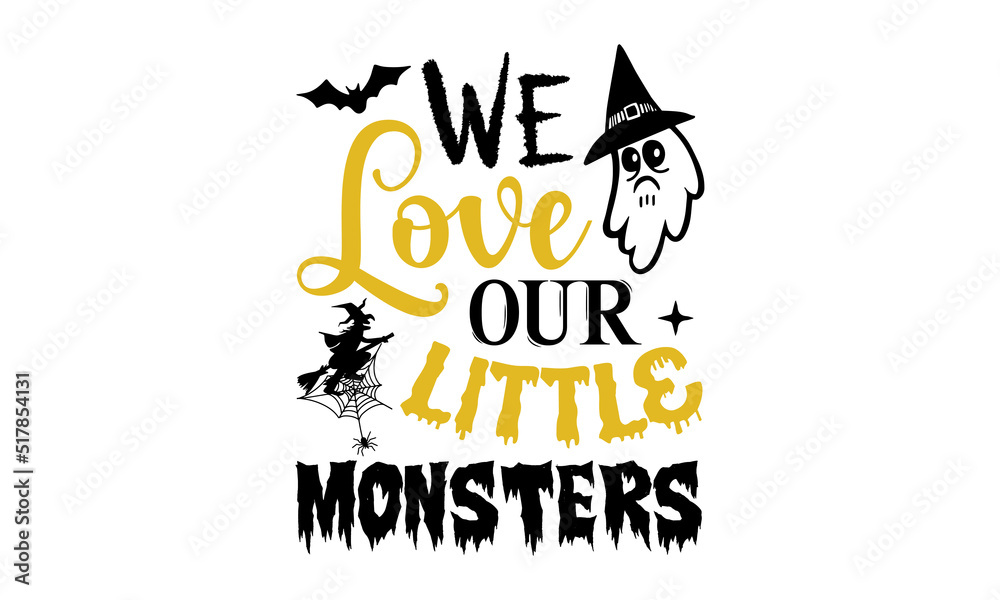 Fototapeta premium We Love Our Little Monsters- Halloween T shirt Design, Hand lettering illustration for your design, Modern calligraphy, Svg Files for Cricut, Poster, EPS