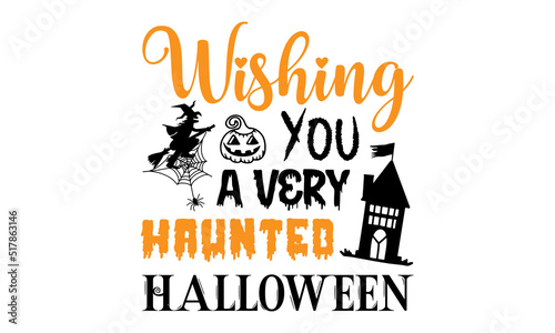 Wishing You A Very Haunted Halloween- Halloween T shirt Design  Modern calligraphy  Cut Files for Cricut Svg  Illustration for prints on bags  posters