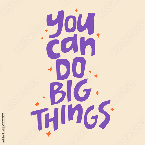 You can do big things - hand-drawn quote. Creative lettering illustration for posters, cards, etc.