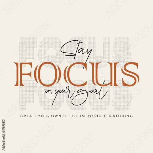 Stay focus on your goal typographic for t-shirt prints, posters and other uses.