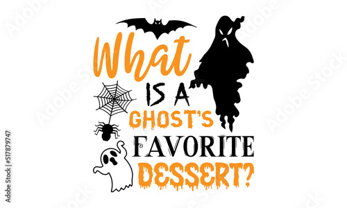 What Is A Ghost’s Favorite Dessert? - Halloween T shirt Design, Modern calligraphy, Cut Files for Cricut Svg, Illustration for prints on bags, posters