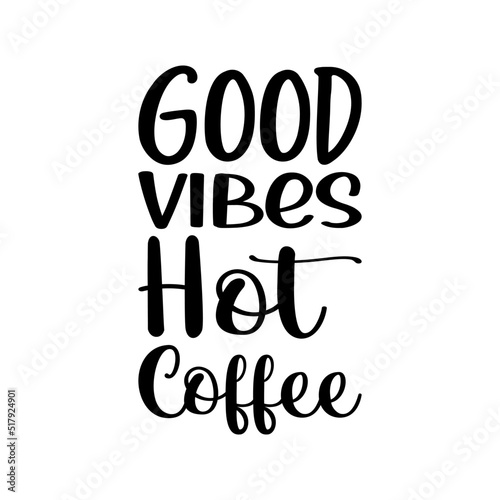 good vibes hot coffee black letter quote