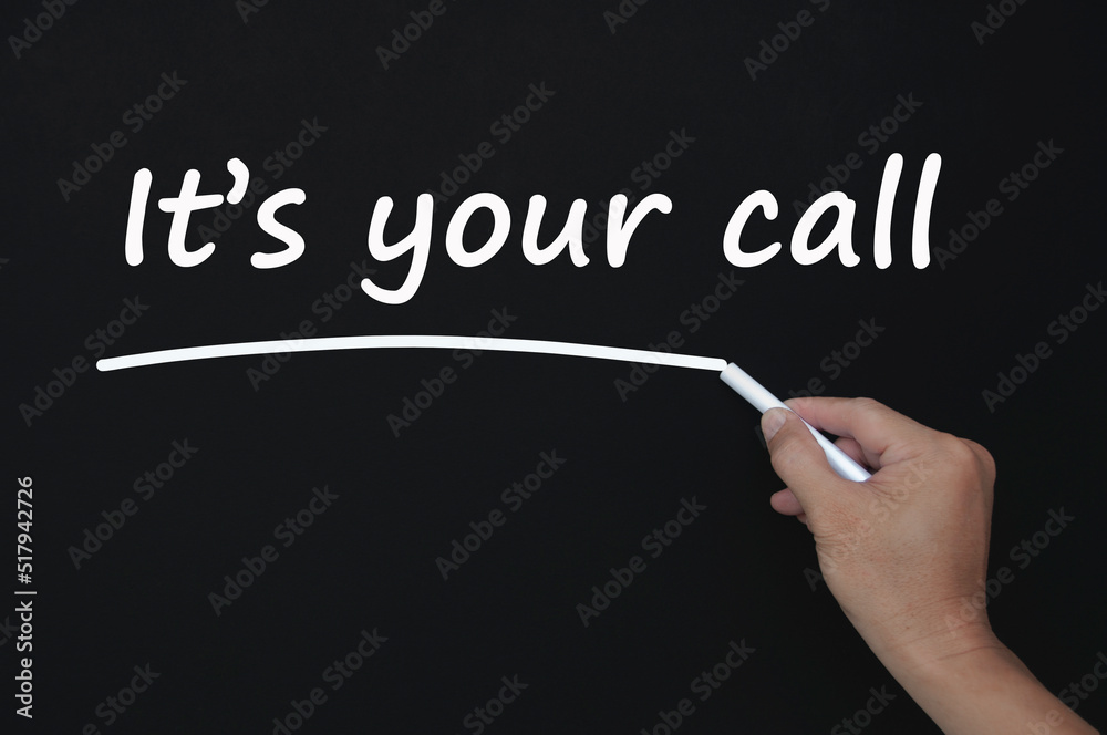 It is your call text on blackboard. Decision making concept It is your call text on blackboard. Decision making concept