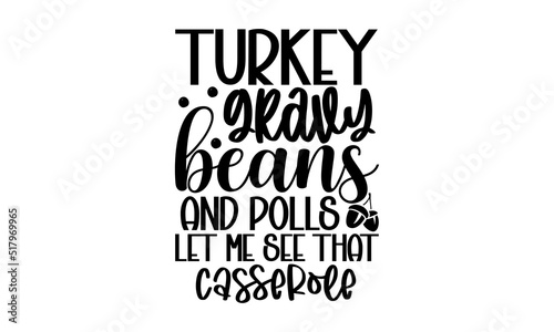 Turkey gravy beans and polls let me see that casserole - Thanksgiving t-shirt design, SVG Files for Cutting, Handmade calligraphy vector illustration, Hand written vector sign, EPS