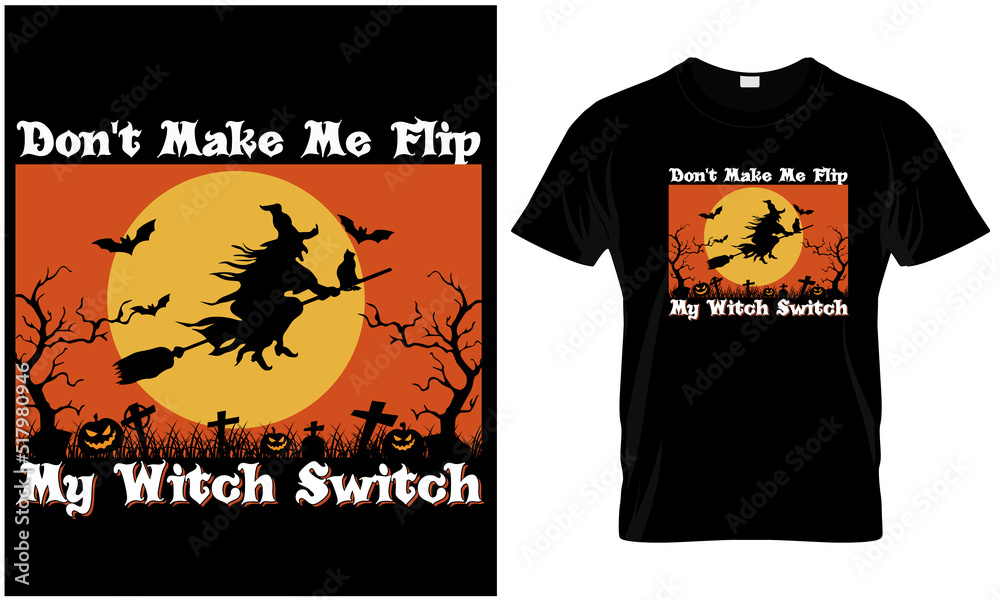 Don't Make Me Flip My Witch Switch t- design graphic.