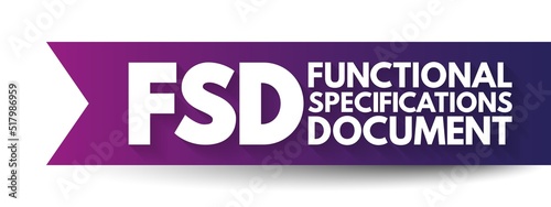 FSD - Functional Specifications Document is a document that specifies the functions that a system or component must perform, acronym text concept background