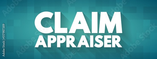 Claim Appraiser - inspect property damage to determine how much the company should pay for the loss, text concept for presentations and reports
