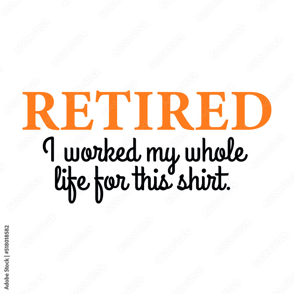 Retired T-shirt design vector , Gift for retirement day, funny quote vector print Retired T-shirt design vector , Gift for retirement day, funny quote vector print