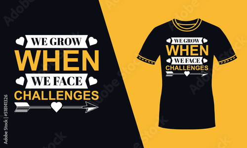 We grow when we face challenges yellow typography t shirt design with love shape.