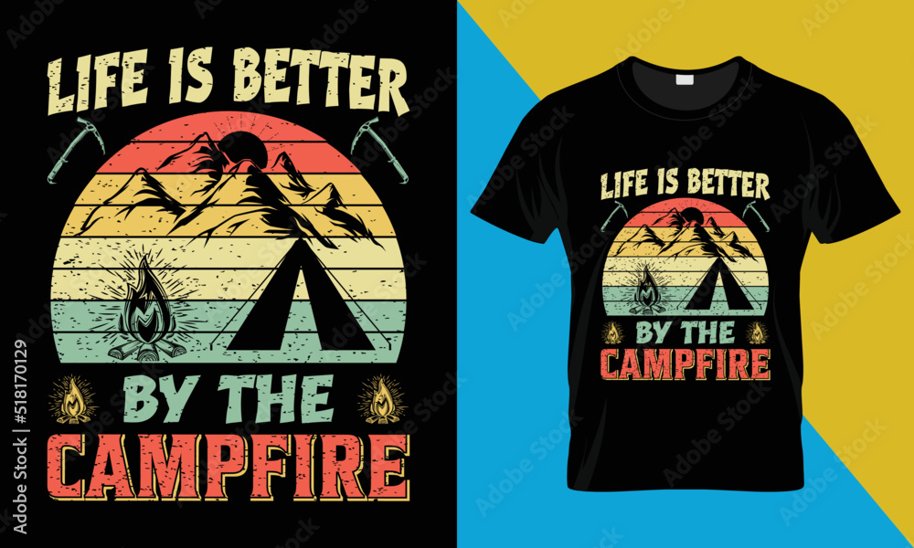Camping t-shirt design, Life is Better by the Campfire Camping t-shirt design, Life is Better by the Campfire