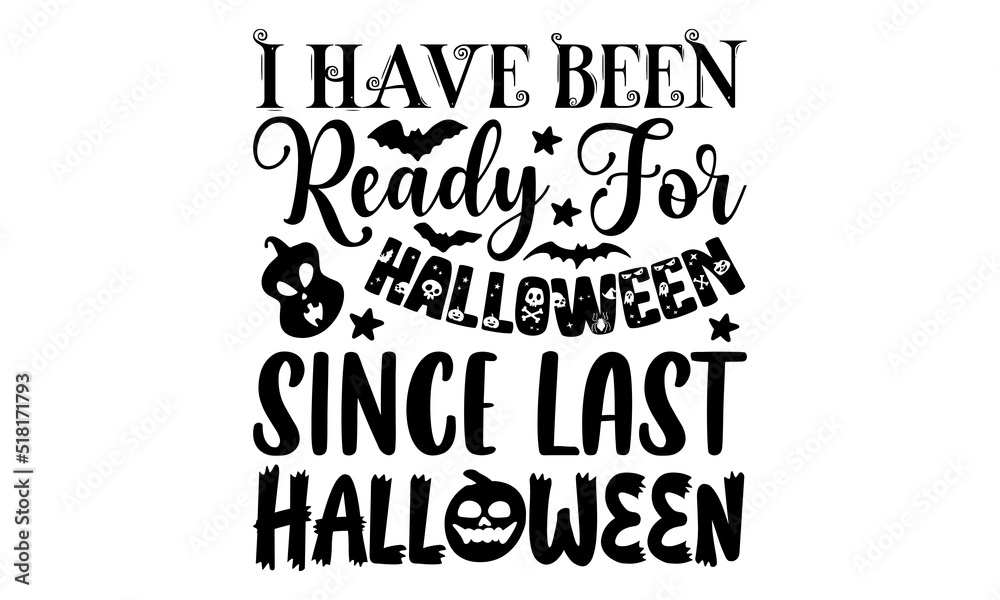 Fototapeta premium I have been ready for Halloween since last Halloween- Halloween T-shirt Design, Conceptual handwritten phrase calligraphic design, Inspirational vector typography, svg