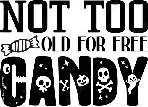 Not too old for free candy- Halloween T-shirt Design, Handwritten Design phrase, calligraphic characters, Hand Drawn and vintage vector illustrations, svg, EPS