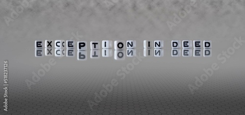 exception in deed word or concept represented by black and white letter cubes on a grey horizon background stretching to infinity