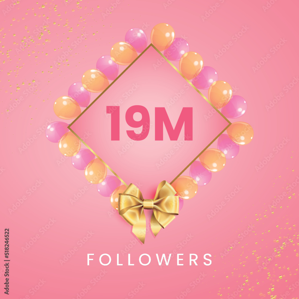 Thank you 19M or 19 million followers with pink and gold balloon frames, gold bow on pink background. Premium design for banner, social networks, social media story, poster, and subscribers.