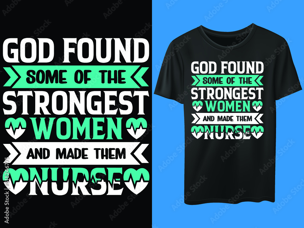 God found some of the strongest women. Nurse t-shirt design