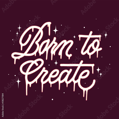 born to create.vector illustration.hand drawn letters.decorative inscription.modern typography design perfect for web design,t shirt,poster,banner,sticker,greeting card,social media and different use