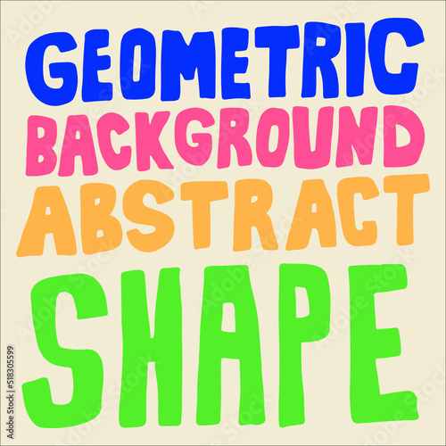 Hand Drawn Geometric, Background, Abstract and Shape Lettering Design