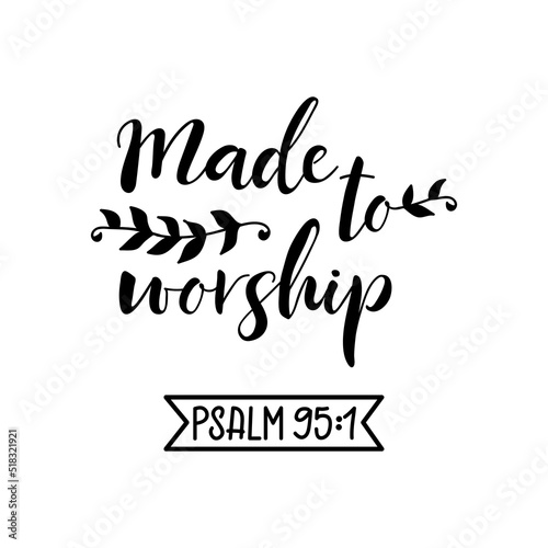 Made to worship. Bible lettering. Modern brush calligraphy. t-shirt design.