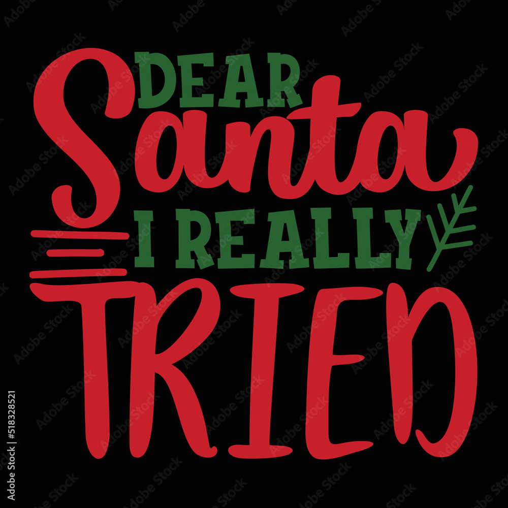 Dear Santa I really tried Merry Christmas shirt print template, funny Xmas shirt design, Santa Claus funny quotes typography design