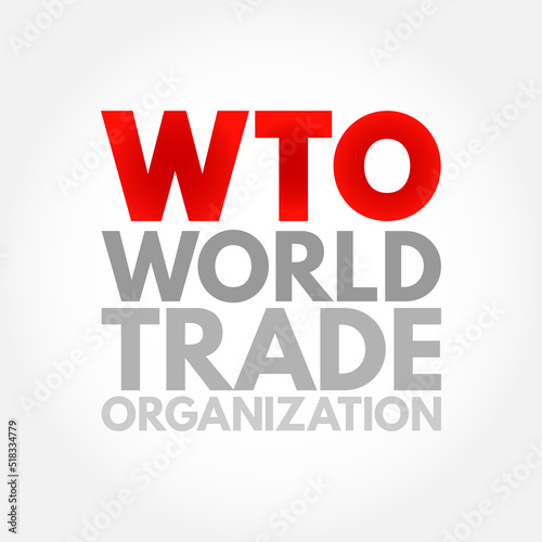 WTO World Trade Organization - intergovernmental organization that regulates and facilitates international trade between nations, acronym text concept background
