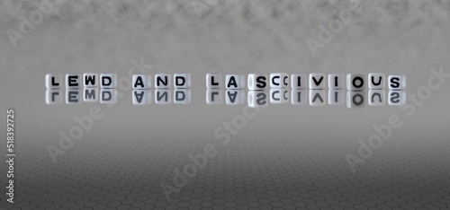 lewd and lascivious word or concept represented by black and white letter cubes on a grey horizon background stretching to infinity