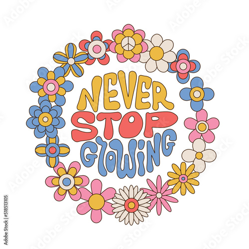 Never stop growing - lettering quote retro illustration with text and cute flowers in style 70s, 80s. Round shape Slogan design. Positive motivational quote. Vector linear illustration