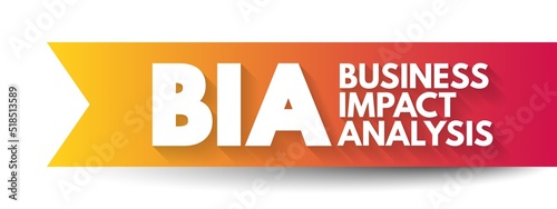 BIA - Business Impact Analysis is a systematic process to determine and evaluate the potential effects of an interruption to critical business operations, acronym concept background
