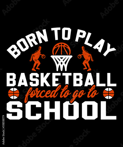 Born to play basketball forced go to school Typography T shirt design with editable vector graphic