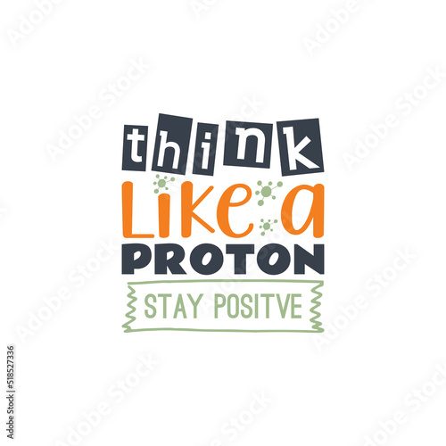 Think like a proton t shirt design, Back to school lettering vector for t-shirts, posters, cards, invitations, stickers, banners, advertisement and other uses