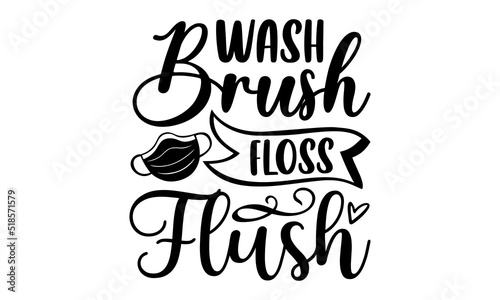 Wash brush floss flush- Bathroom T-shirt Design, lettering poster quotes, inspiration lettering typography design, handwritten lettering phrase, svg, eps