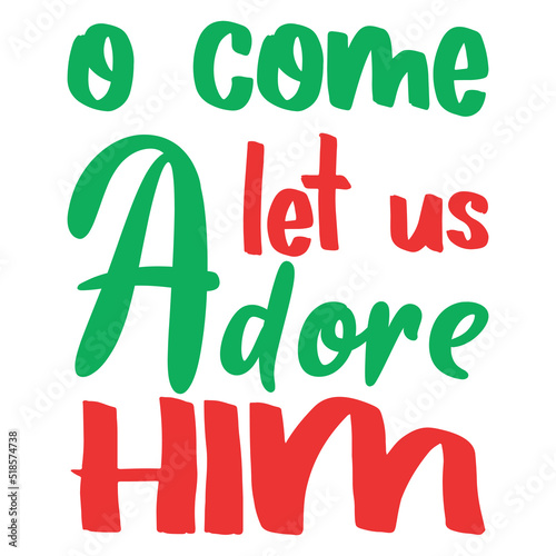 o come let us adore him