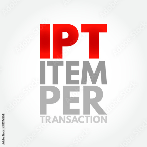 IPT Item Per Transaction - measure the average number of items that customers are purchasing in transaction, acronym text concept background