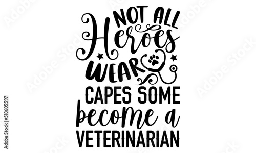Not all heroes wear capes some become a veterinarian- veterinarian T-shirt Design, Conceptual handwritten phrase calligraphic design, Inspirational vector typography, svg