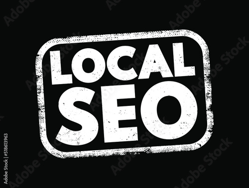 Local Seo - practice of optimizing a website in order to increase traffic, leads and brand awareness from local search, text concept stamp