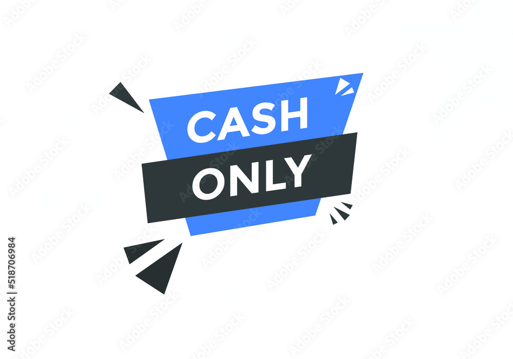Cash only text button. Cash only speech bubble. Cash only sign icon.
Cash only text button. Cash only speech bubble. Cash only sign icon.