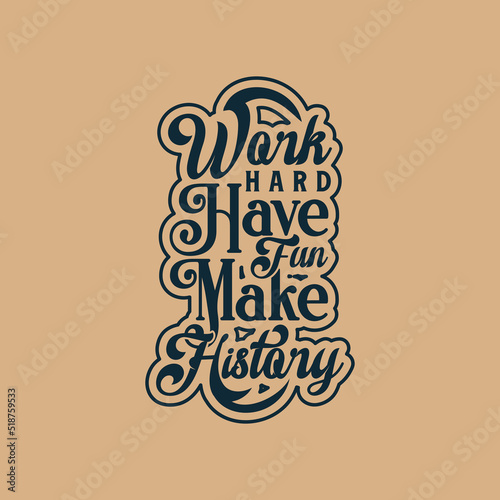 Work hard, have fun, make history Text art Design