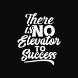 There is no elevator to success fun white decorative text art design