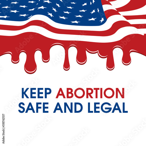 Keep Abortion Safe and Legal lettering icon vector. American flag dripping blood vector. US Abortion Rights Protests. Keep abortion legal sign