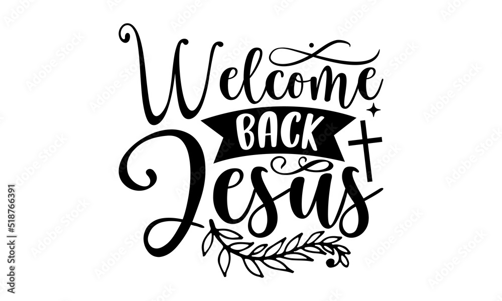 Welcome back jesus- Christian T-shirt Design, Conceptual handwritten phrase calligraphic design, Inspirational vector typography, svg