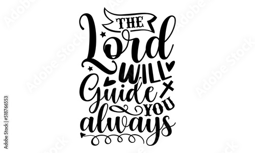 The lord will guide you always- Christian T-shirt Design, Conceptual handwritten phrase calligraphic design, Inspirational vector typography, svg